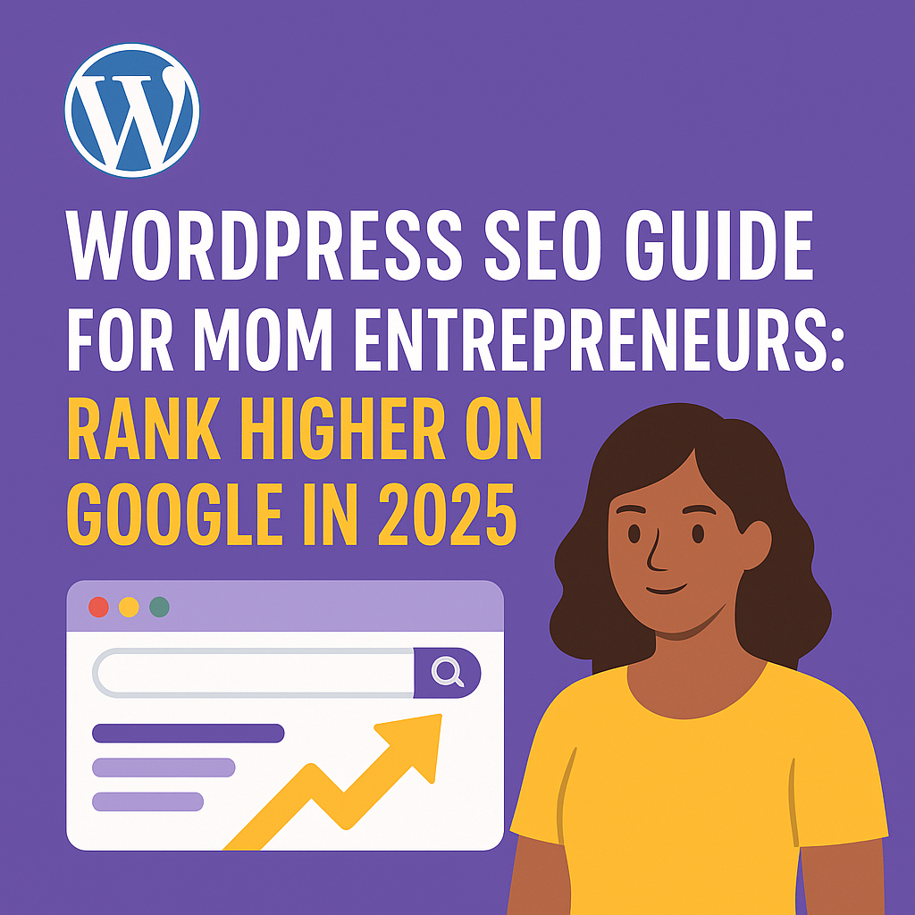 WordPress SEO Guide for Mom Entrepreneurs: Rank Higher on Google in 2025