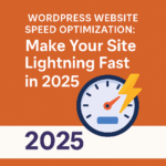 WordPress Website Speed Optimization_Make Your Site Lightning Fast in 2025